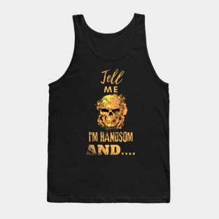 Tell me I am handsome, skull design distressed Tank Top